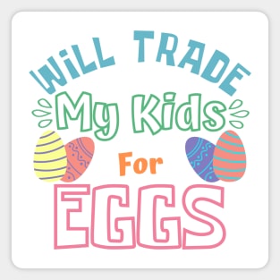 Will Trade My Kids For Eggs. Funny Mom Easter Joke. Magnet